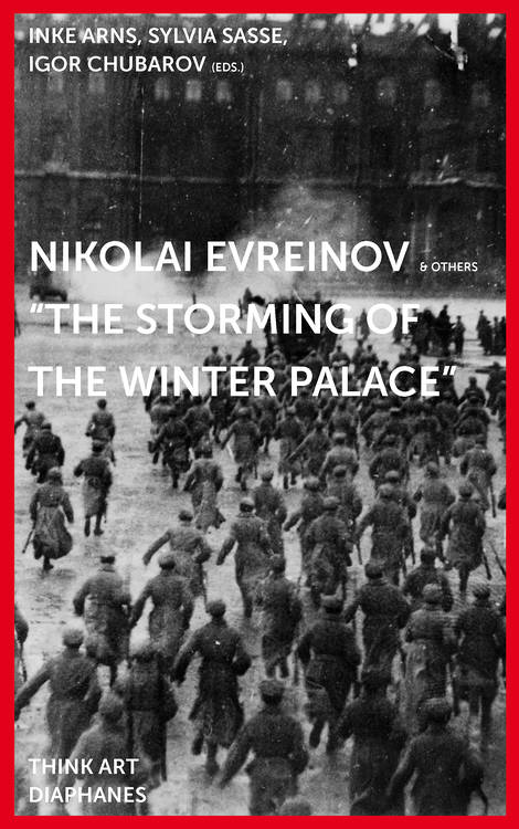 Inke Arns (éd.), Igor Chubarov (éd.), ...: Nikolai Evreinov: »The Storming of the Winter Palace«