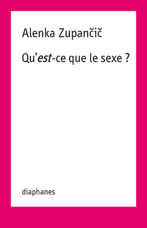 Alenka Zupančič: Qu’est-ce que le sexe ?