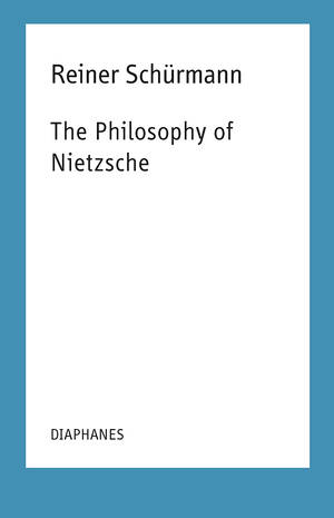Francesco Guercio (éd.), Reiner Schürmann: The Philosophy of Nietzsche