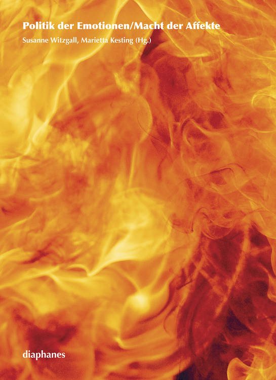 Marietta Kesting (éd.), Susanne Witzgall (éd.): Politik der Emotionen/Macht der Affekte