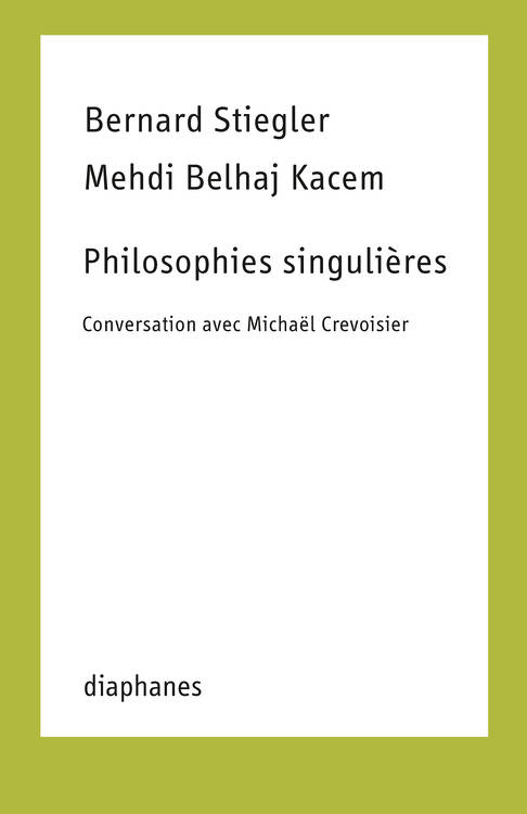 Mehdi Belhaj Kacem, Bernard Stiegler: Philosophies singulières