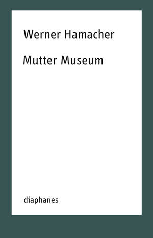 Werner Hamacher, Daniel Tyradellis (éd.): Mutter Museum