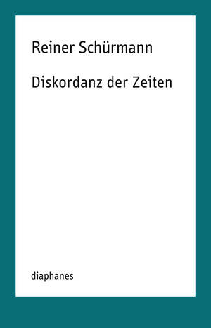 Nicolas Schneider (éd.), Reiner Schürmann: Diskordanz der Zeiten