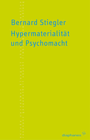 Erich Hörl (éd.), Bernard Stiegler: Hypermaterialität und Psychomacht