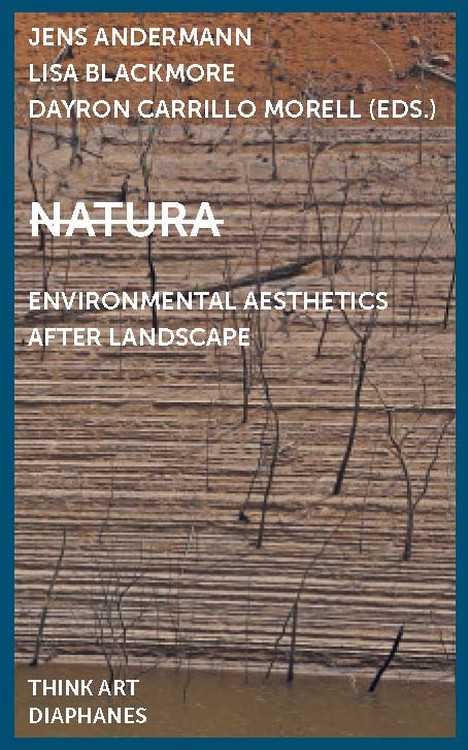 Jens Andermann (éd.), Lisa Blackmore (éd.), ...: Natura: Environmental Aesthetics After Landscape