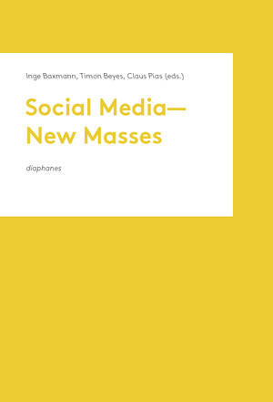 Inge Baxmann (éd.), Timon Beyes (éd.), ...: Social Media—New Masses