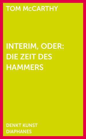 Tom McCarthy: Interim, oder: Die Zeit des Hammers