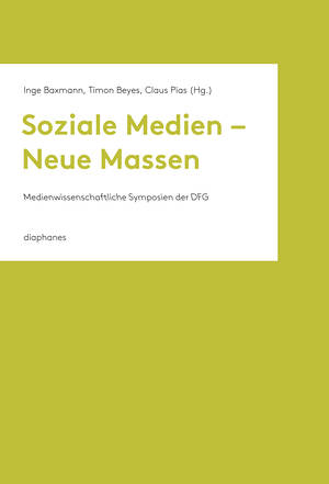 Inge Baxmann (éd.), Timon Beyes (éd.), ...: Soziale Medien – Neue Massen