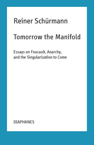 Malte Fabian Rauch (éd.), Reiner Schürmann, ...: Tomorrow the Manifold