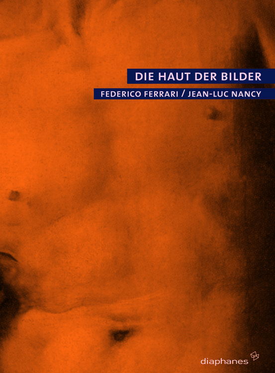 Federico Ferrari, Jean-Luc Nancy: Die Haut der Bilder